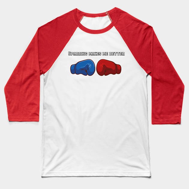 Sparring Makes Me Better quotes boxers Baseball T-Shirt by MerchSpot